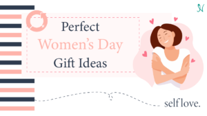Perfect Women’s Day Gift Ideas: Appreciate The Women In Your Life